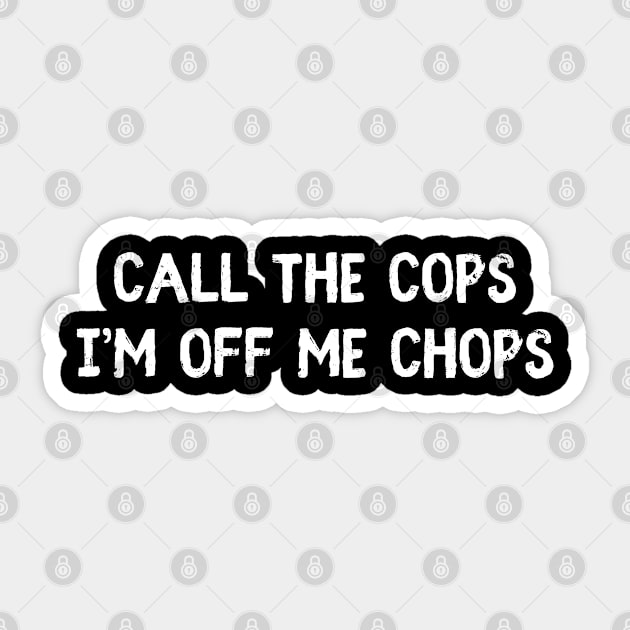 Call The Cops I'm Off Me Chops Sticker by Timeless Chaos